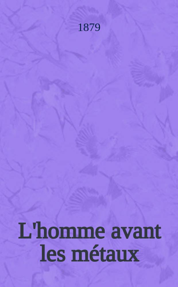 L'homme avant les m&eacute;taux = Человек до времени металла