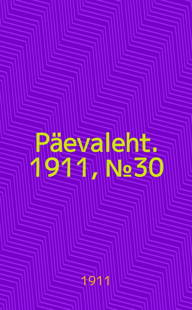 P&auml;evaleht. 1911, № 30 (7 (20) февр.)