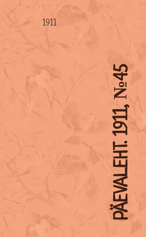 P&auml;evaleht. 1911, № 45 (24 февр. (9 марта))