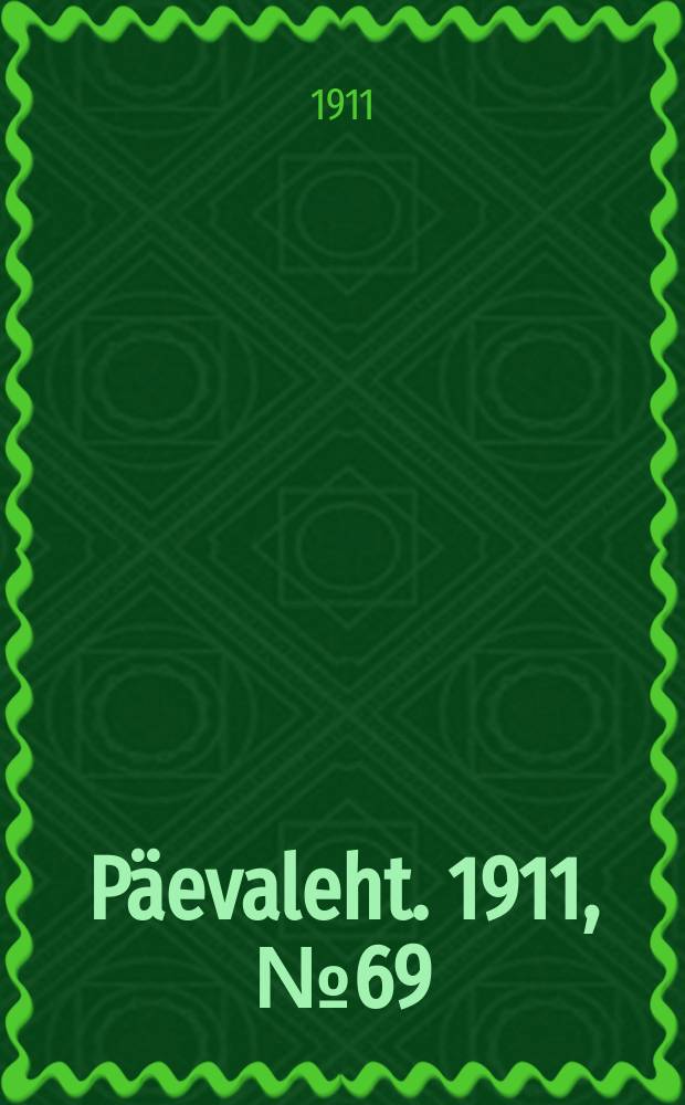 P&auml;evaleht. 1911, № 69 (26 марта (8 апр.))