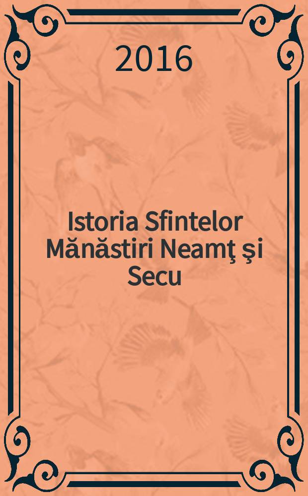 Istoria Sfintelor Mănăstiri Neamţ şi Secu