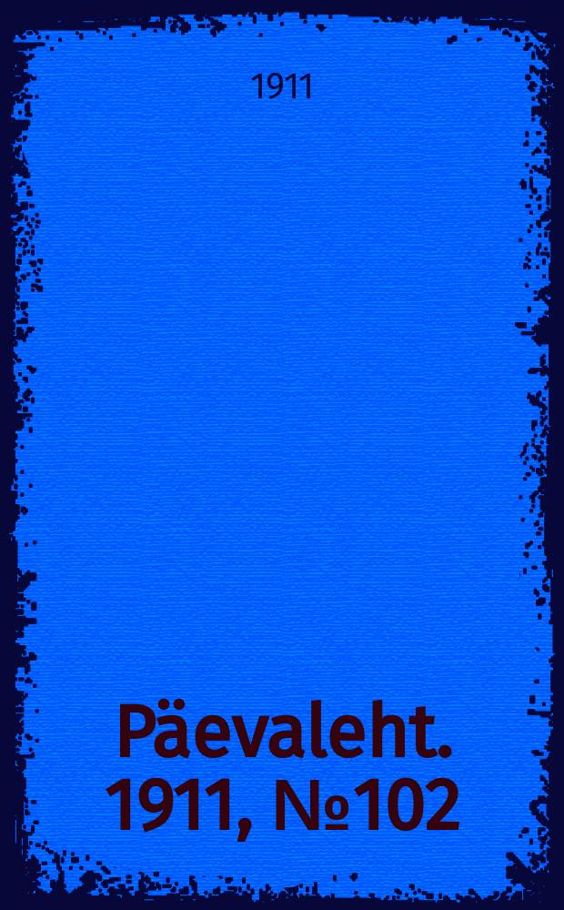 Päevaleht. 1911, № 102 (7 (20) мая)
