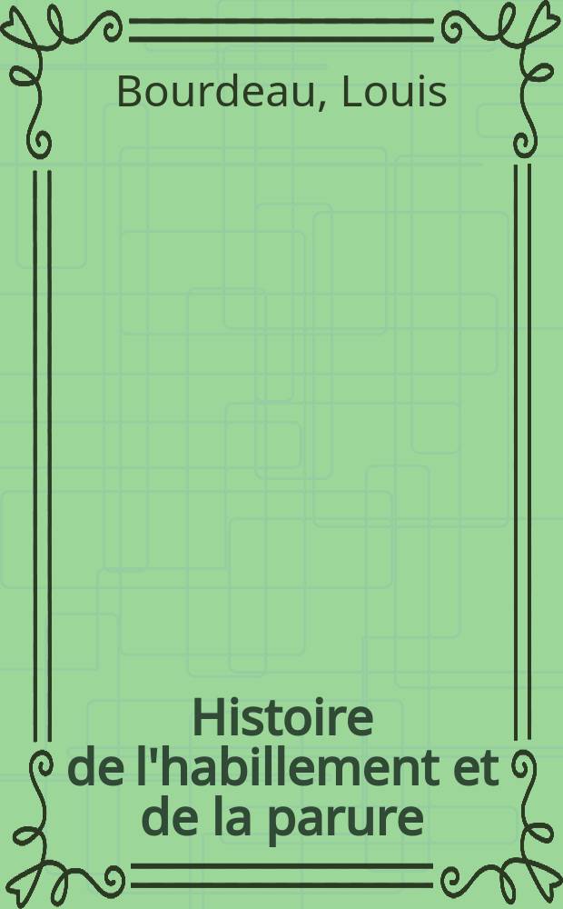 Histoire de l'habillement et de la parure = История одежды и украшений