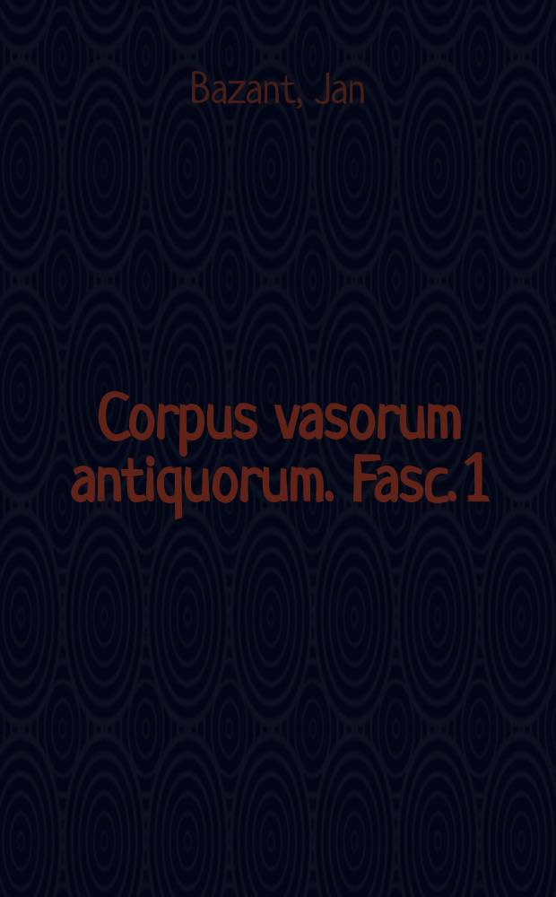 Corpus vasorum antiquorum. Fasc. 1 : Prague, Universit&eacute; Charles