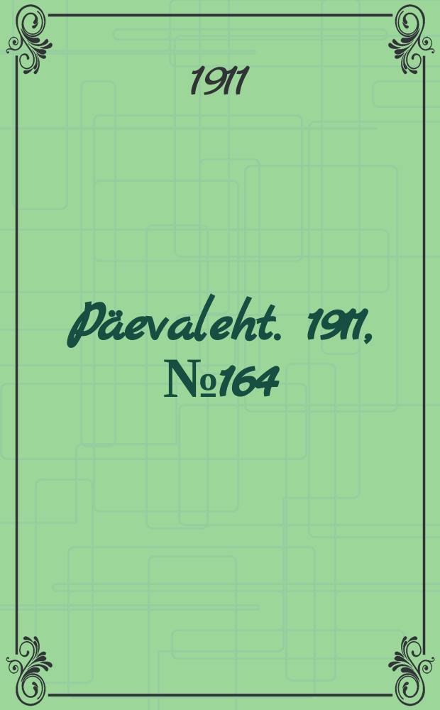 Päevaleht. 1911, № 164 (23 июля (5 авг.))