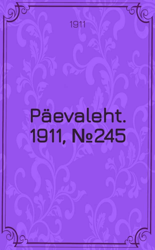 Päevaleht. 1911, № 245 (26 окт. (8 нояб.))