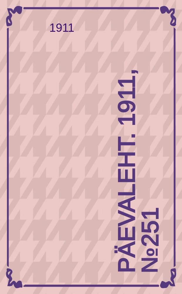 P&auml;evaleht. 1911, № 251 (2 (15) нояб.)