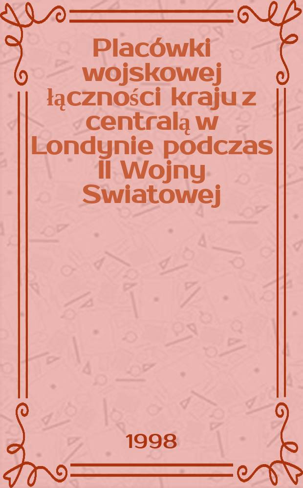 Plac&oacute;wki wojskowej łączności kraju z centralą w Londynie podczas II Wojny Swiatowej = Военный объект связи страны со штаб-квартирой в Лондоне во время Второй мировой войны