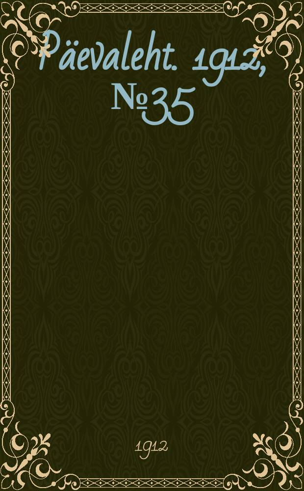 P&auml;evaleht. 1912, № 35 (11 (24) февр.)
