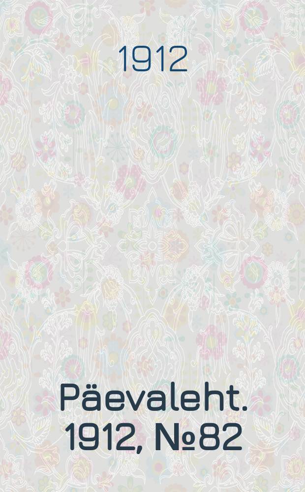 Päevaleht. 1912, № 82 (11 (24) апр.)