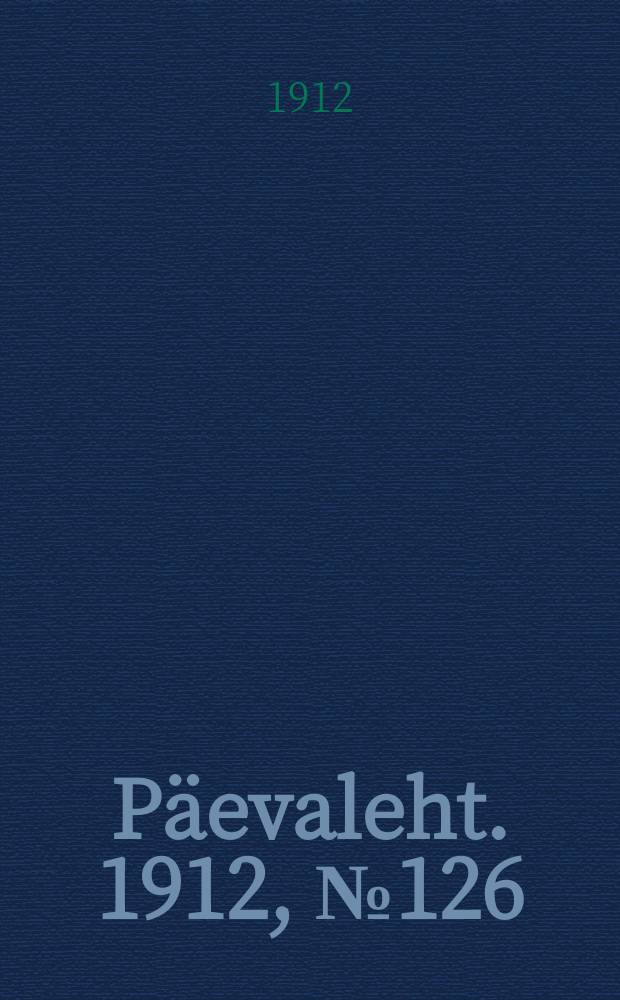 Päevaleht. 1912, № 126 (5 (18) июня)