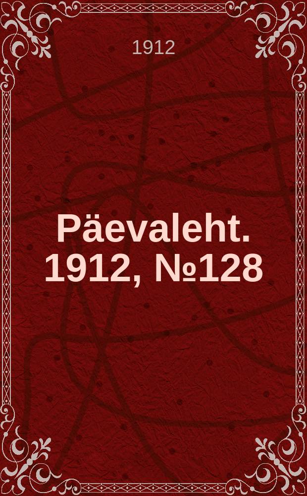 Päevaleht. 1912, № 128 (7 (20) июня)