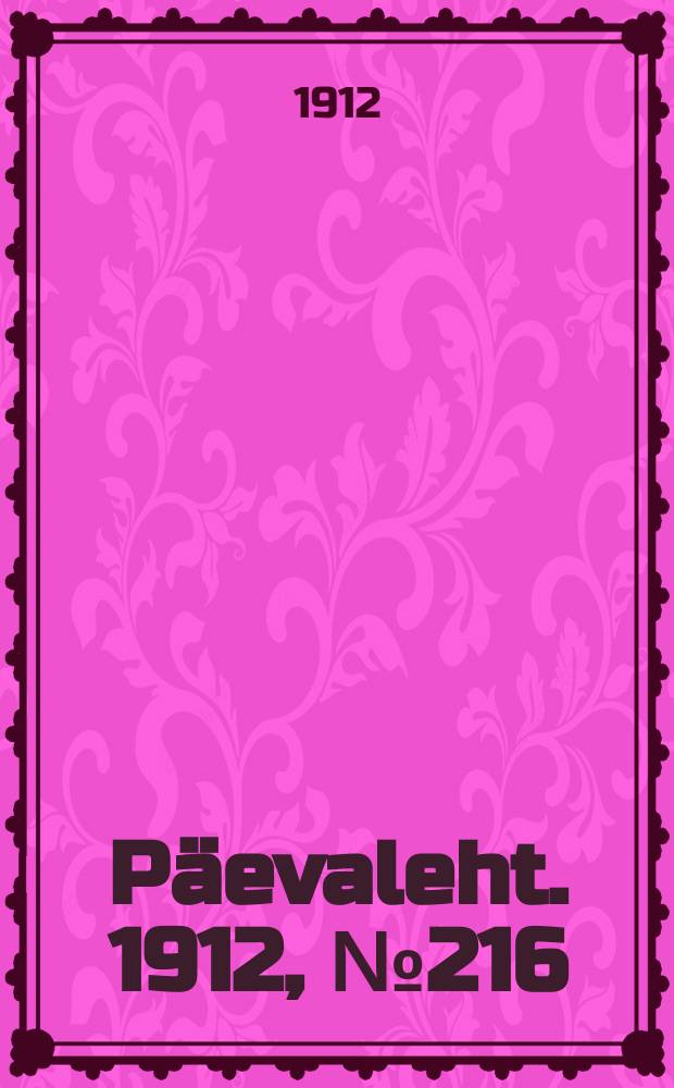 P&auml;evaleht. 1912, № 216 (18 сент. (1 окт.))