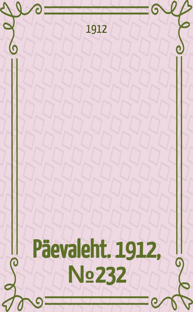 Päevaleht. 1912, № 232 (6 (19) окт.)