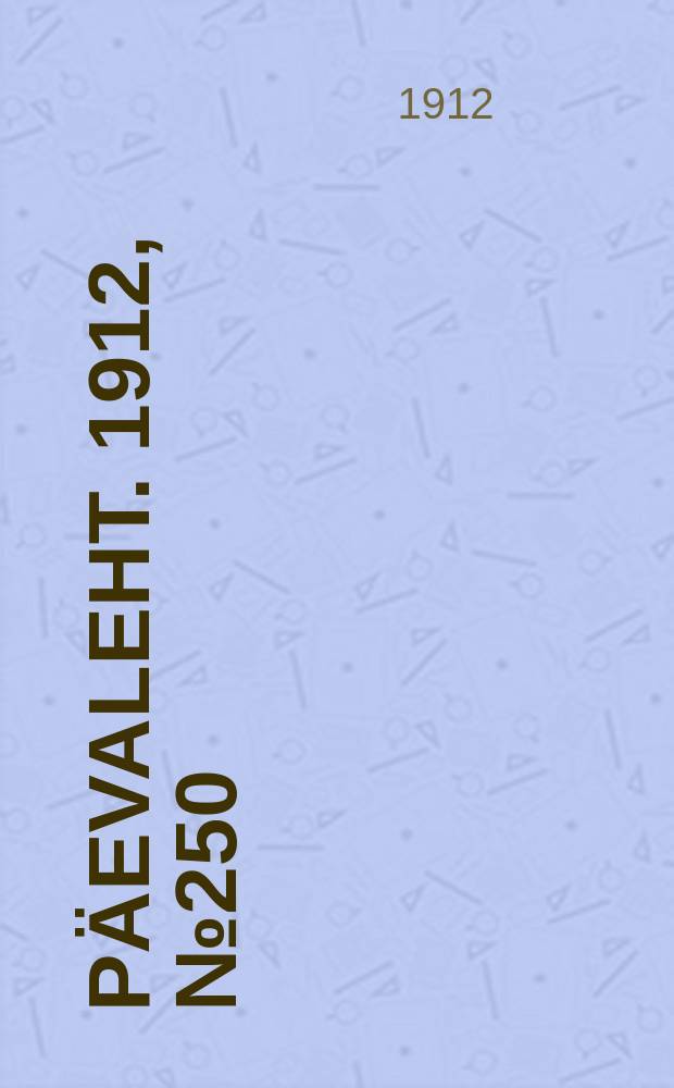 P&auml;evaleht. 1912, № 250 (27 окт. (9 нояб.))