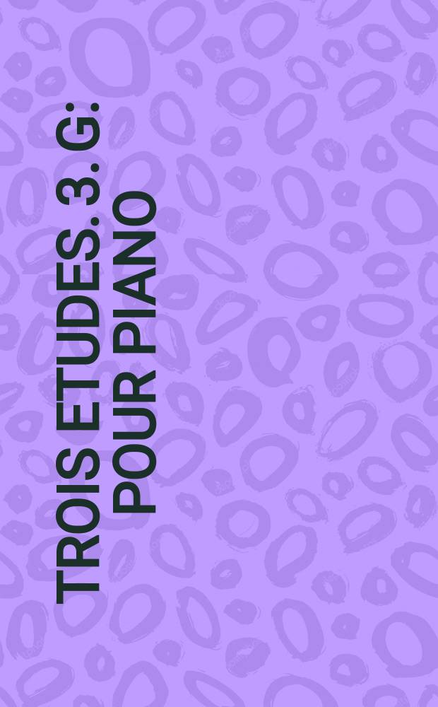 Trois etudes. 3. G : pour piano : op. 65