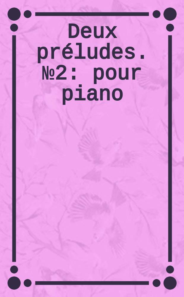 Deux préludes. № 2 : pour piano : op. 67