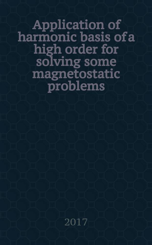 Application of harmonic basis of a high order for solving some magnetostatic problems