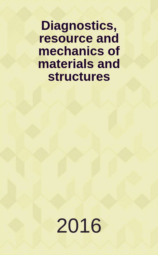 Diagnostics, resource and mechanics of materials and structures : open-access journal. 2016, iss. 6