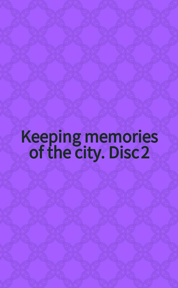 Keeping memories of the city. Disc 2