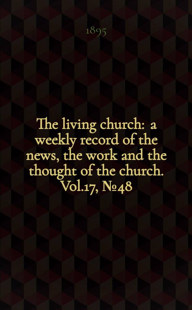 The living church : a weekly record of the news, the work and the thought of the church. Vol.17, № 48 (852)