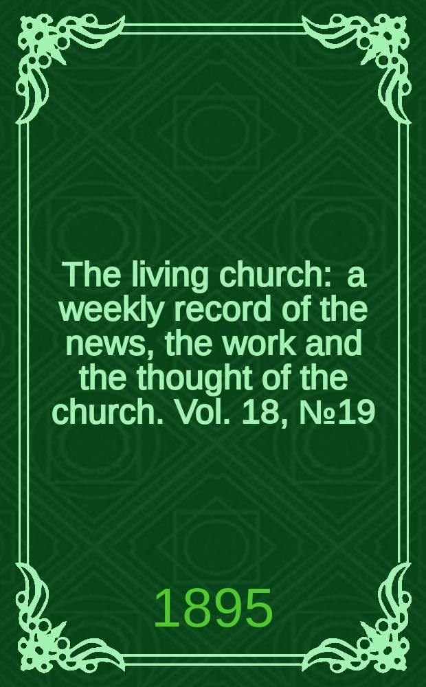 The living church : a weekly record of the news, the work and the thought of the church. Vol. 18, № 19 (875)