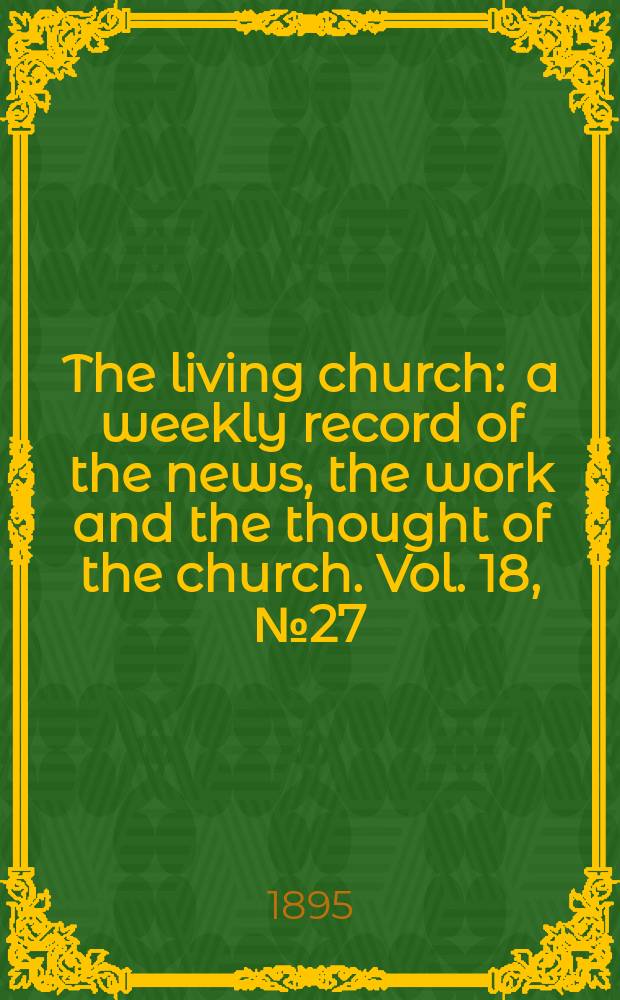 The living church : a weekly record of the news, the work and the thought of the church. Vol. 18, № 27 (883)