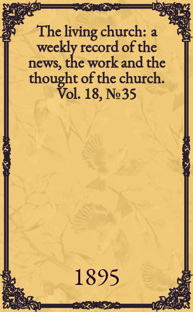The living church : a weekly record of the news, the work and the thought of the church. Vol. 18, № 35 (891)