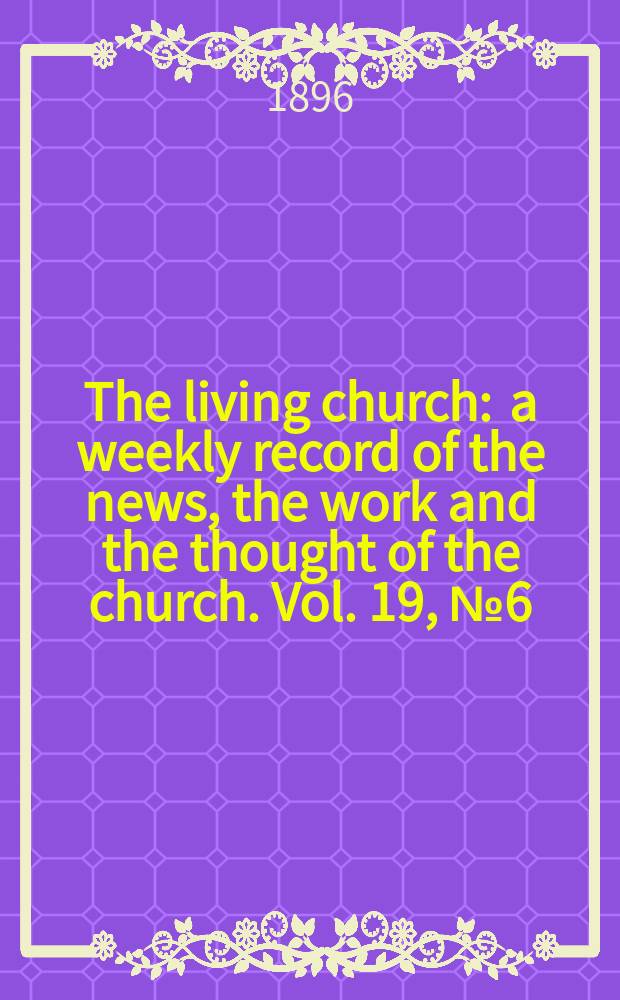 The living church : a weekly record of the news, the work and the thought of the church. Vol. 19, № 6 (915)