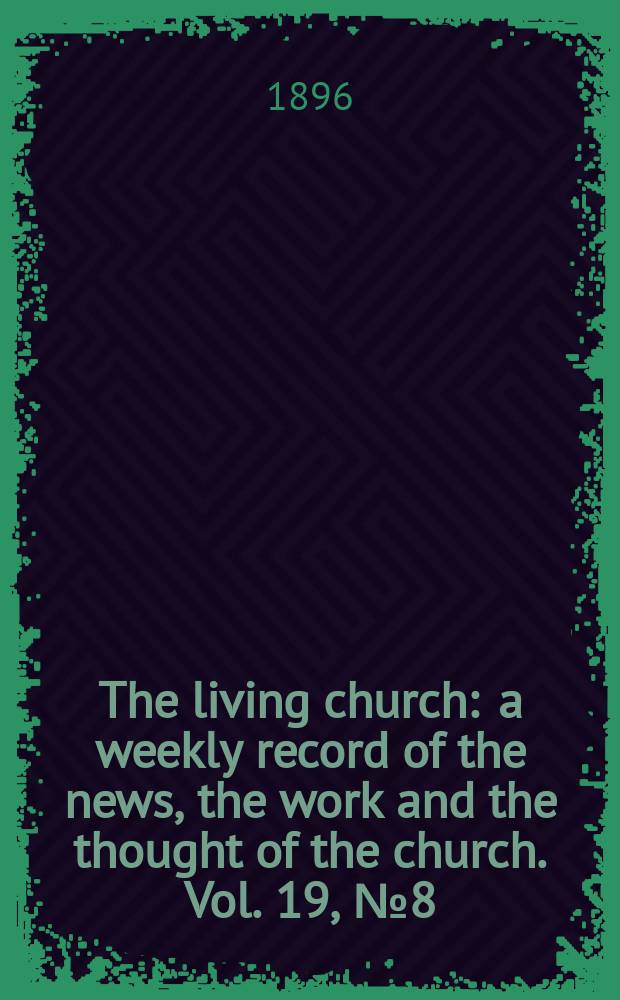 The living church : a weekly record of the news, the work and the thought of the church. Vol. 19, № 8 (917)