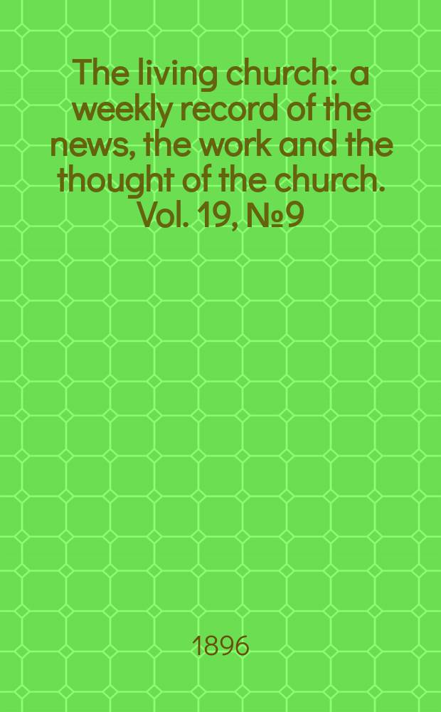 The living church : a weekly record of the news, the work and the thought of the church. Vol. 19, № 9 (918)