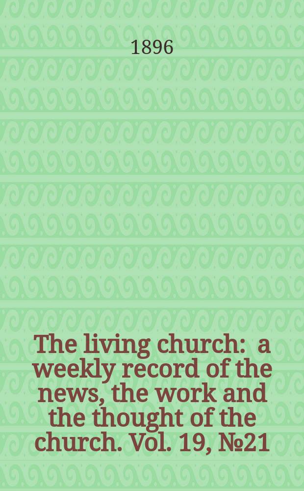 The living church : a weekly record of the news, the work and the thought of the church. Vol. 19, № 21 (930)