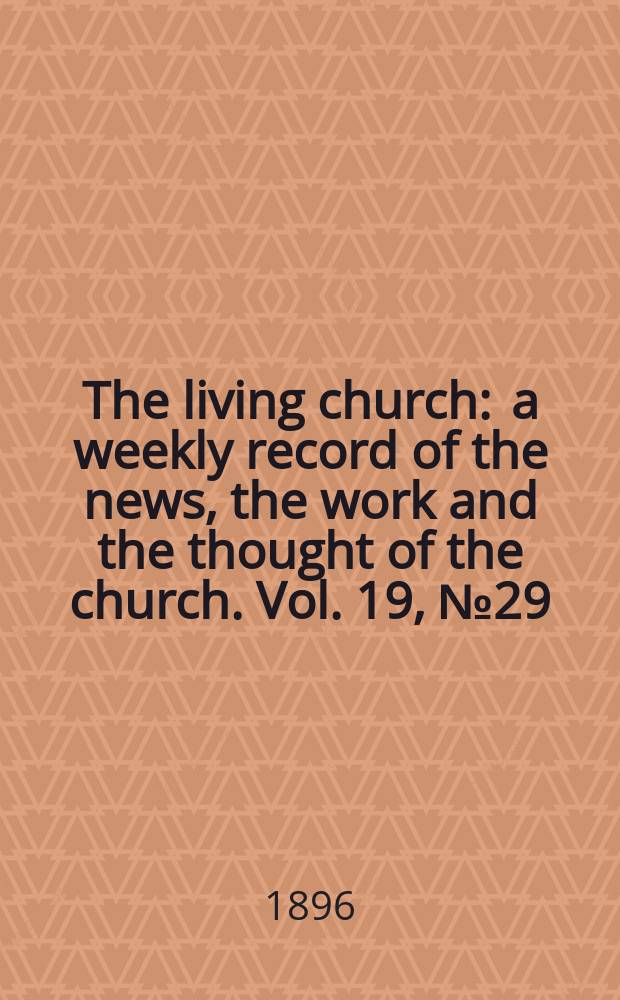 The living church : a weekly record of the news, the work and the thought of the church. Vol. 19, № 29 (938)