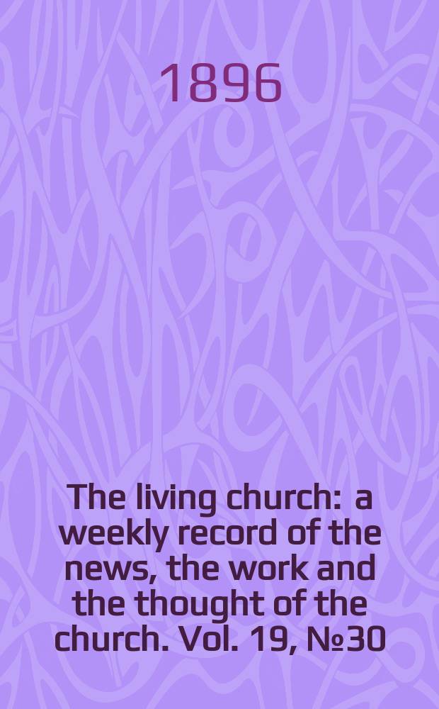 The living church : a weekly record of the news, the work and the thought of the church. Vol. 19, № 30 (939)
