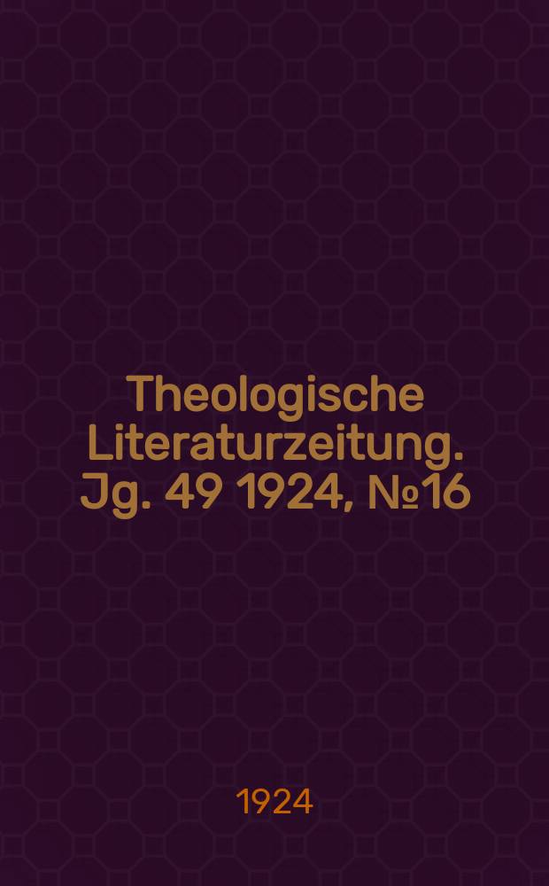 Theologische Literaturzeitung. Jg. 49 1924, № 16