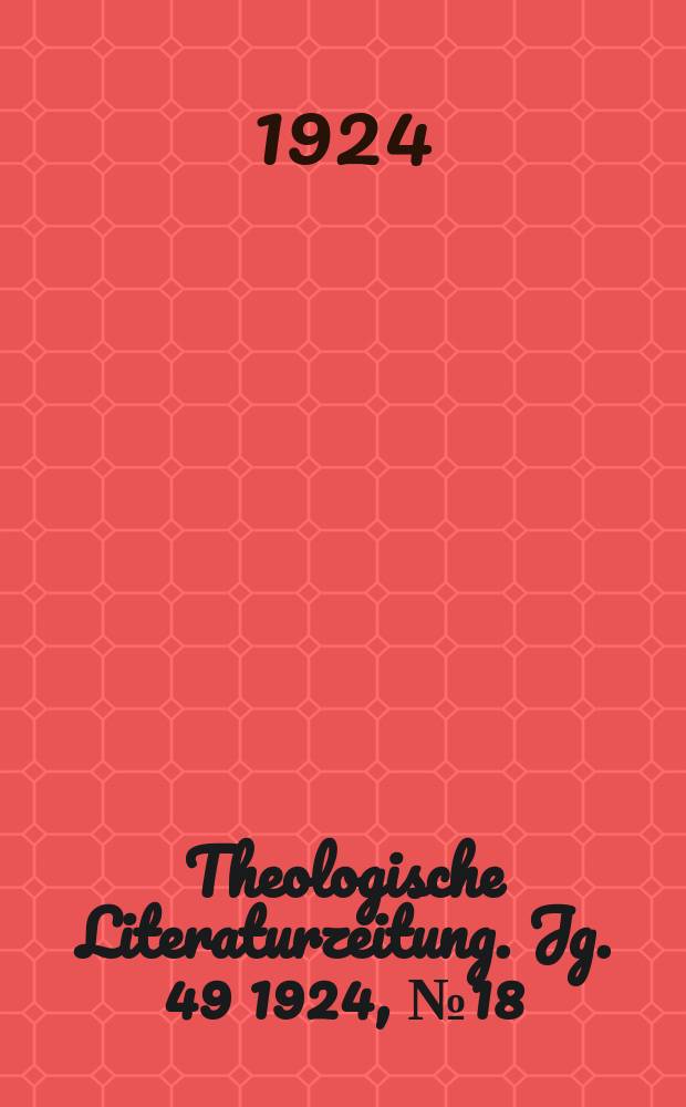 Theologische Literaturzeitung. Jg. 49 1924, № 18