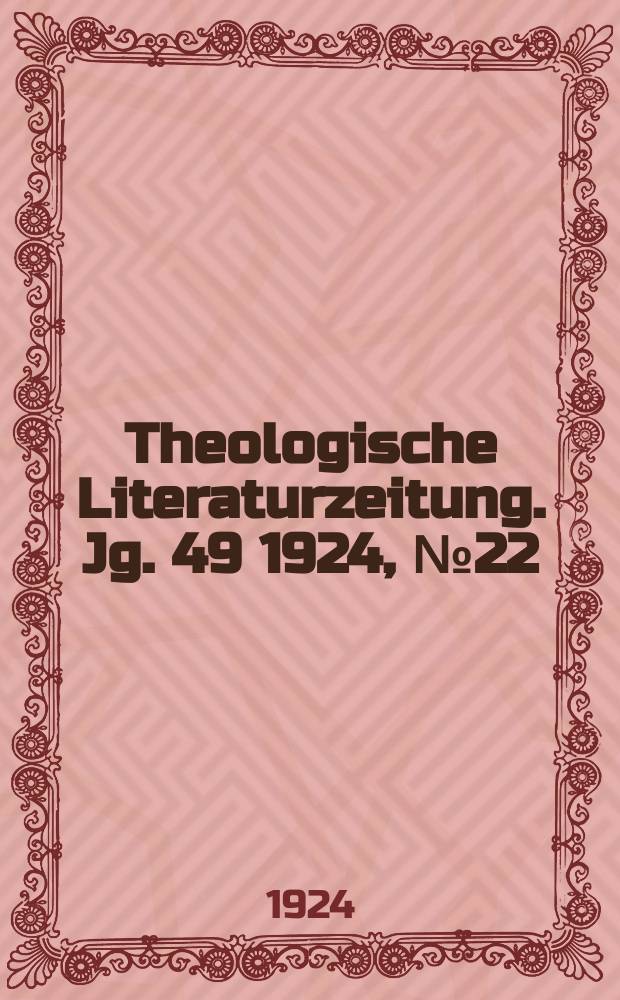 Theologische Literaturzeitung. Jg. 49 1924, № 22