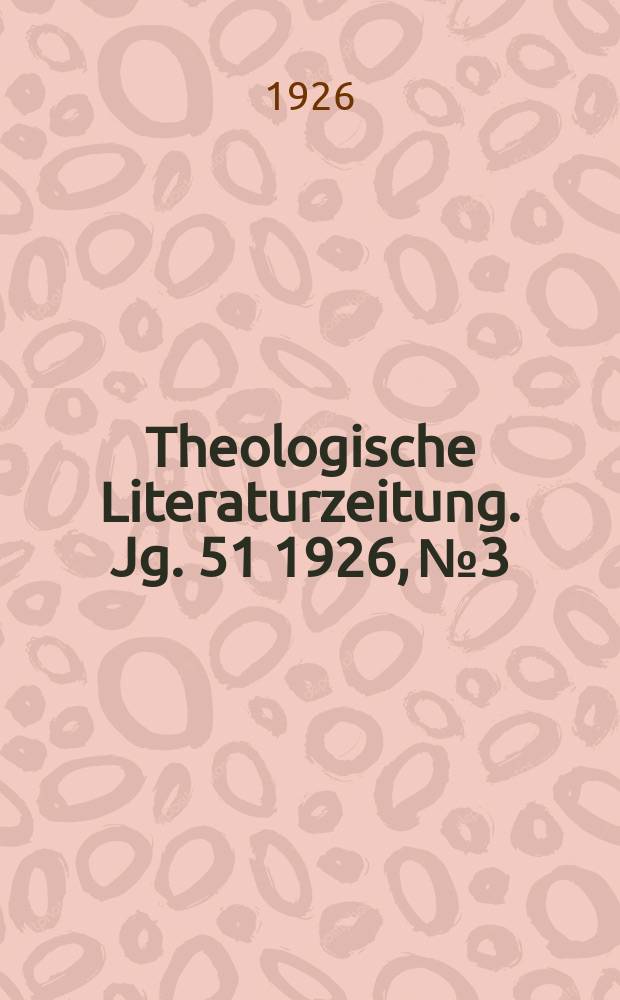 Theologische Literaturzeitung. Jg. 51 1926, № 3