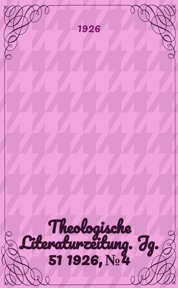Theologische Literaturzeitung. Jg. 51 1926, № 4