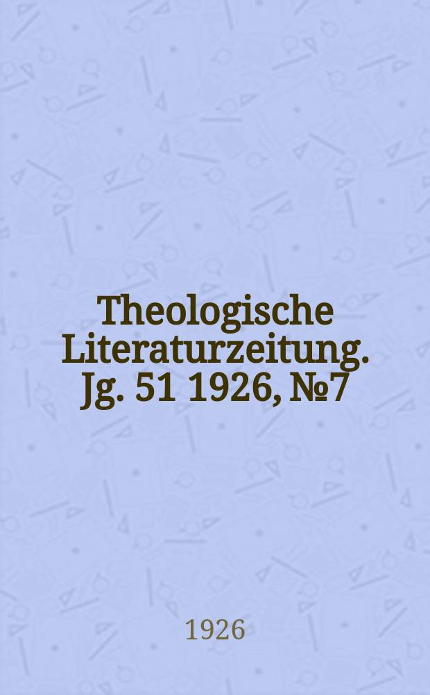 Theologische Literaturzeitung. Jg. 51 1926, № 7