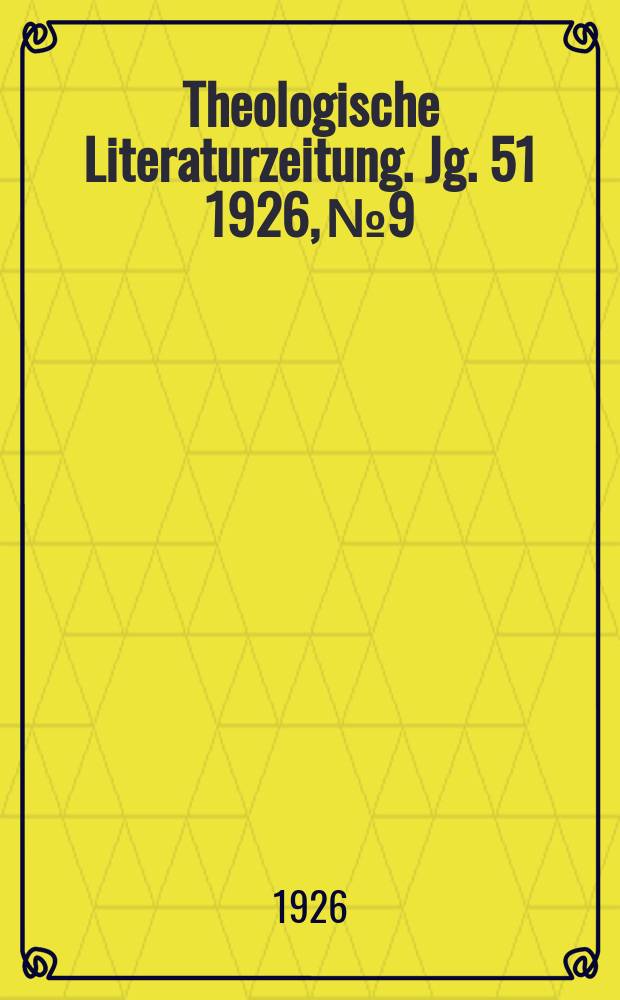 Theologische Literaturzeitung. Jg. 51 1926, № 9