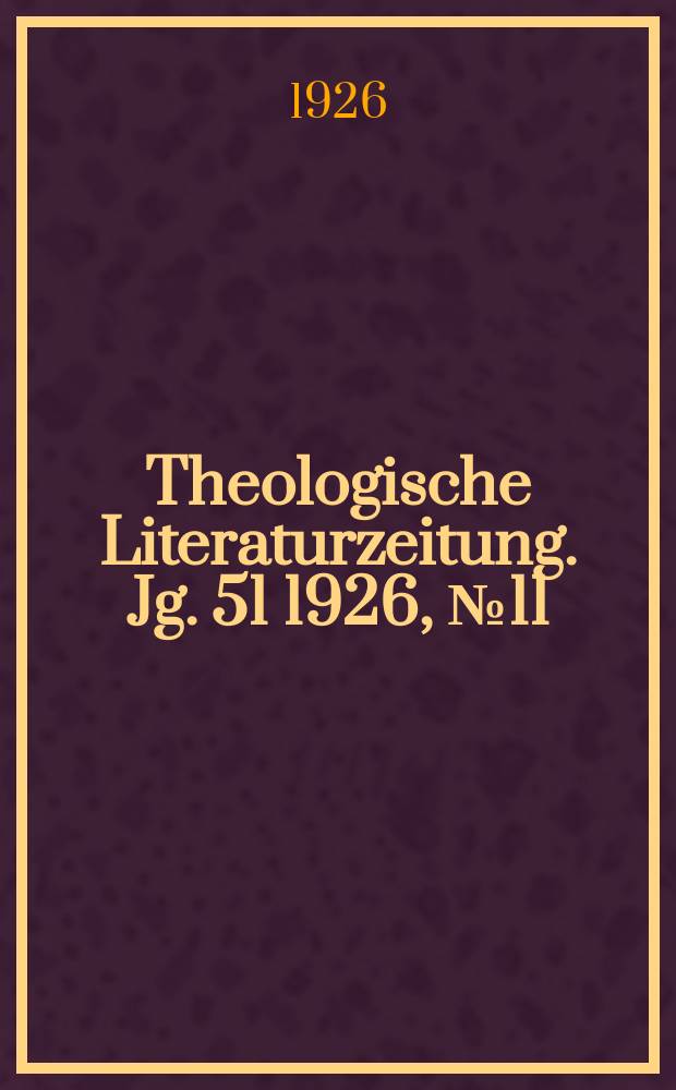 Theologische Literaturzeitung. Jg. 51 1926, № 11
