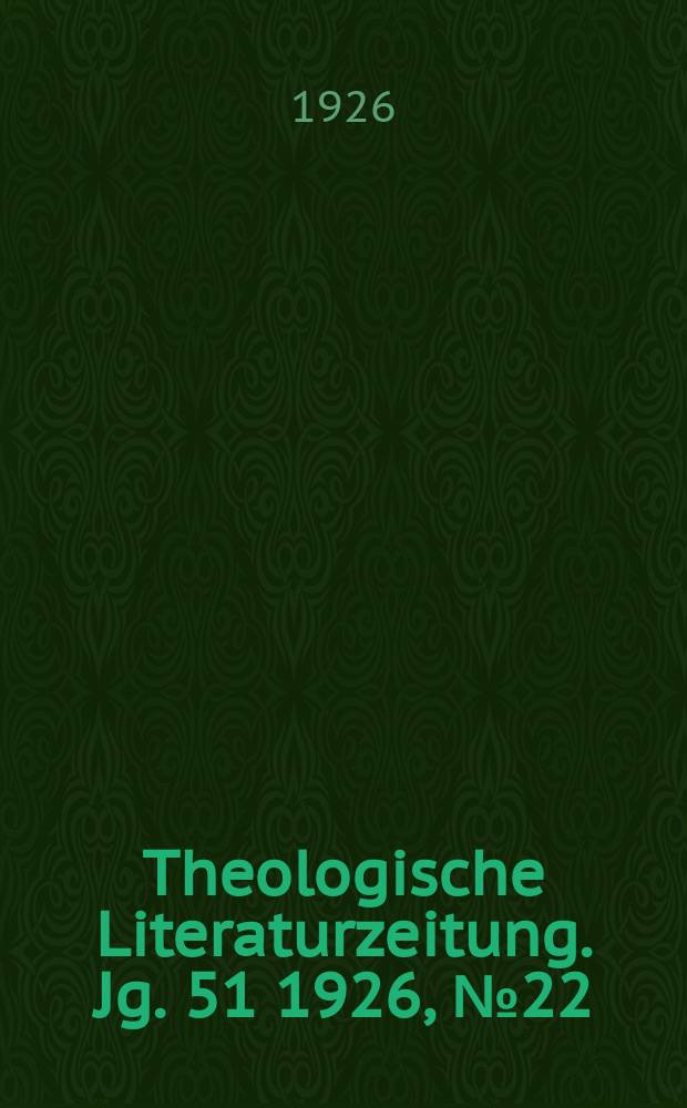 Theologische Literaturzeitung. Jg. 51 1926, № 22