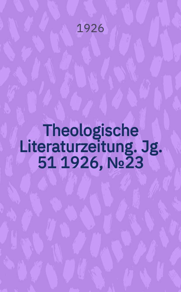 Theologische Literaturzeitung. Jg. 51 1926, № 23