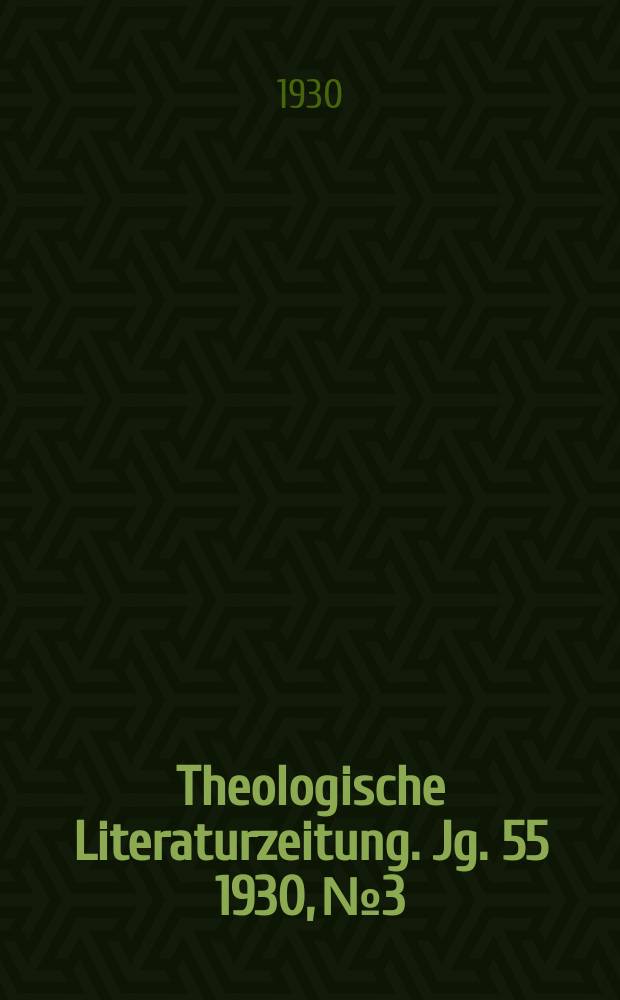 Theologische Literaturzeitung. Jg. 55 1930, № 3