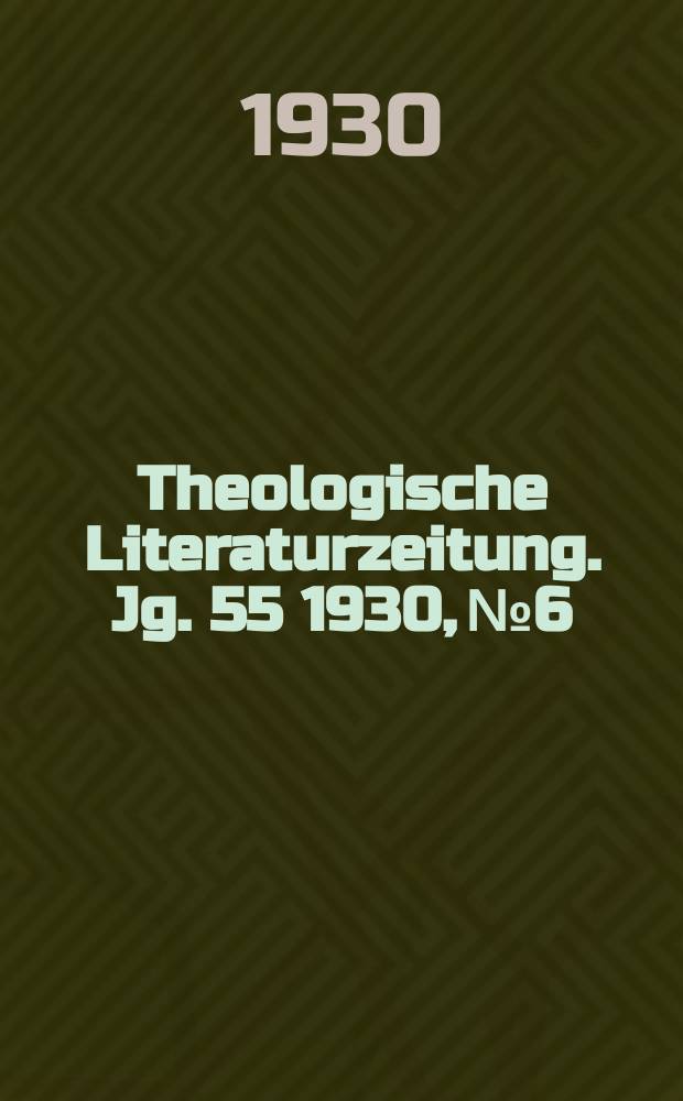 Theologische Literaturzeitung. Jg. 55 1930, № 6