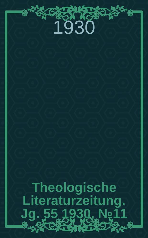 Theologische Literaturzeitung. Jg. 55 1930, № 11