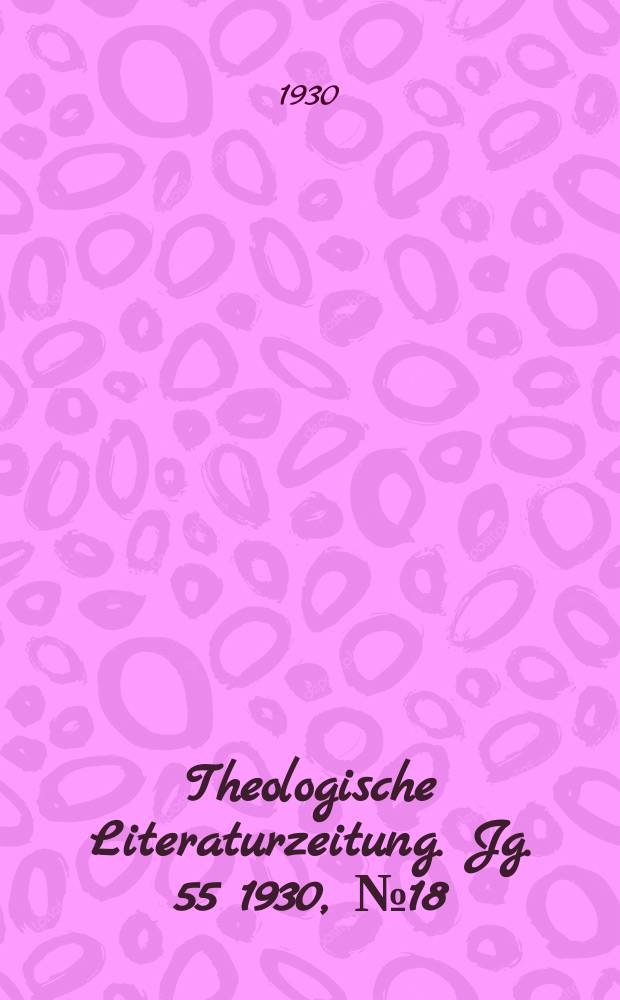 Theologische Literaturzeitung. Jg. 55 1930, № 18