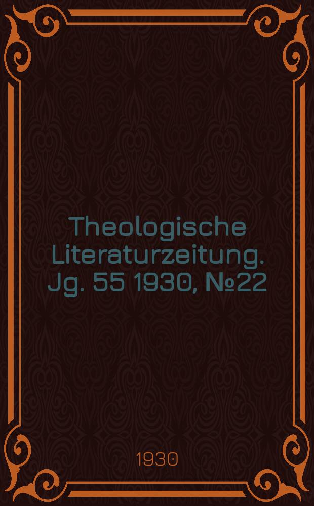 Theologische Literaturzeitung. Jg. 55 1930, № 22