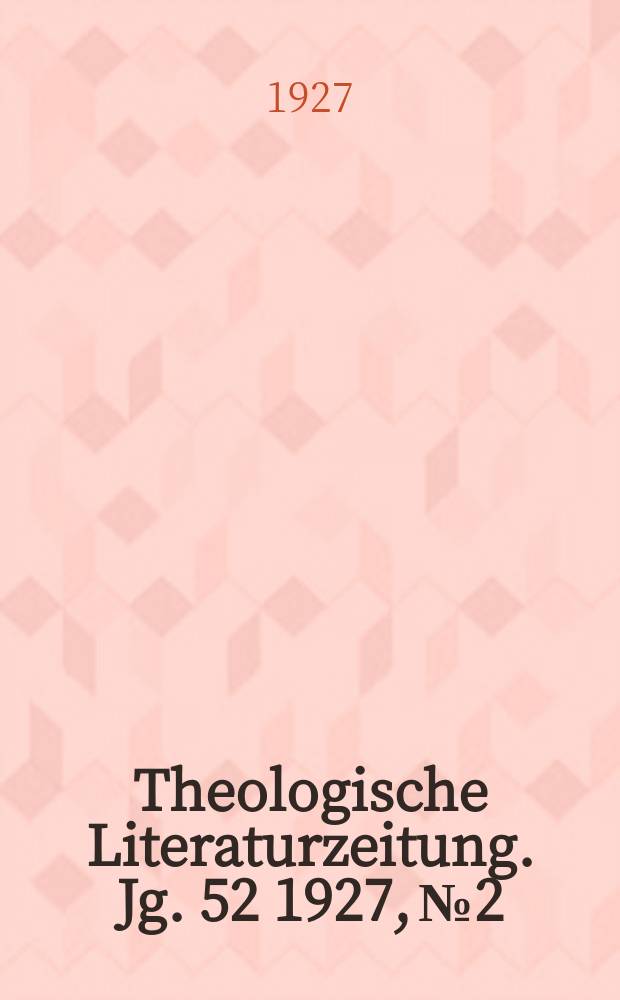Theologische Literaturzeitung. Jg. 52 1927, № 2
